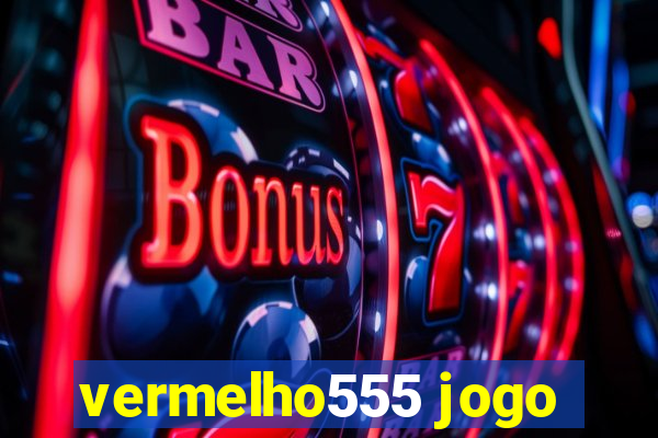 vermelho555 jogo